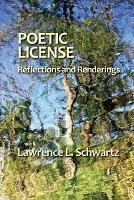 Poetic License: Reflections and Renderings - Lawrence L Schwartz - cover