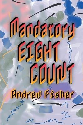 Mandatory Eight Count - Andrew Fisher - cover