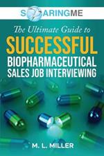 SoaringME The Ultimate Guide to Successful Biopharmaceutical Sales Job Interviewing