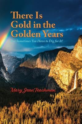 There is Gold in the Golden Years: A Memoir - Mary Jean Teachman - cover