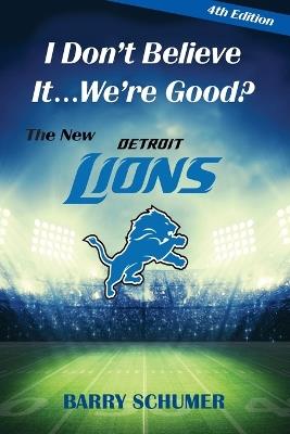 I Don't Believe It... We're Good? The New Detroit Lions - Barry Schumer - cover