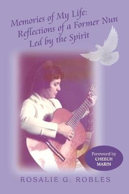 Memories of My Life: Reflections of a Former Nun Led by the Spirit - Rosalie G Robles - cover