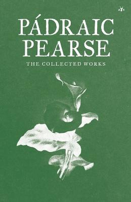 Padraic Pearse: The Collected Works - Padraic Pearse - cover