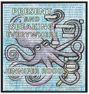 Present and Speaking Everywhere: A Collection of Found Poetry/Art - Jennifer Rood - cover