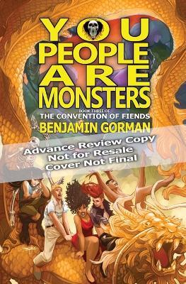 You People Are Monsters: The Convention of Fiends, Book 3 - Benjamin Gorman - cover