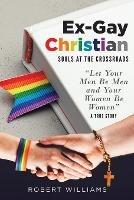 Ex-Gay Christian: Souls at the Crossroads