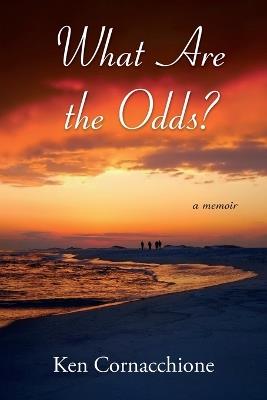 What Are the Odds?: a memoir - Ken Cornacchione - cover