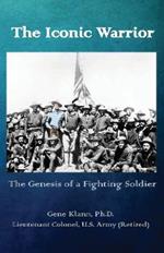 The Iconic Warrior: The Genesis of a Fighting Soldier