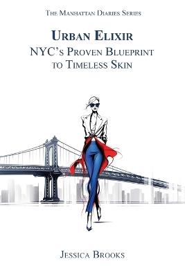 Urban Elixir: NYC's Proven Blueprint to Timeless Skin - Jessica Brooks - cover