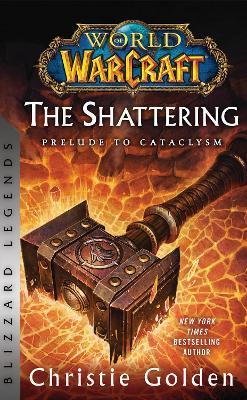 World of Warcraft: The Shattering - Prelude to Cataclysm: Blizzard Legends - Christie Golden - cover