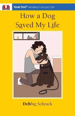 How a Dog Saved My Life - Debbie Schrack - cover
