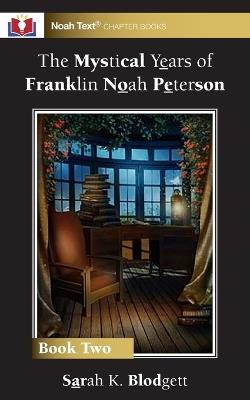 The Mystical Years of Franklin Noah Peterson: Book 2 - Sarah K Blodgett - cover