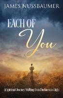 Each of You: A Spiritual Journey Shifting from Darkness to Light - James Nussbaumer - cover