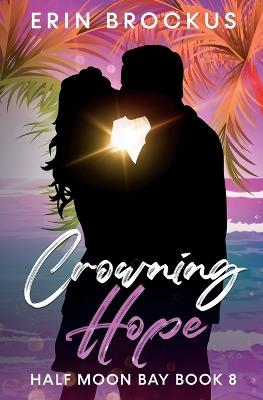 Crowning Hope: Half Moon Bay Book 8 - Erin Brockus - cover