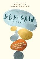 See Saw: Finding Balance Through Life's Ups and Downs: A Memoir - Patricia Solaimanian - cover