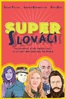 Super Slovaks: 50 Slovaks Who Changed the World - Zuzana Palovic,Gabriela Bereghazyova,David Keys - cover