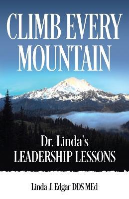 Climb Every Mountain: Dr. Linda's Leadership Lessons - Linda Edgar - cover
