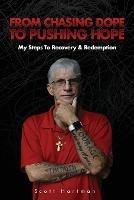 From Chasing Dope to Pushing Hope: My Steps to Recovery & Redemption - Scott Hartman - cover