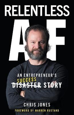 Relentless AF: An Entrepreneur's Success Story - Chris Jones - cover