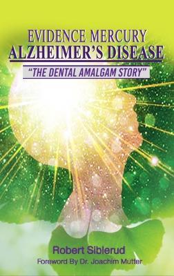 Evidence Mercury Causes Alzheimer's Disease - Robert Siblerud - cover