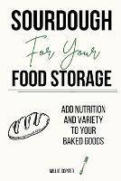 Sourdough for Your Food Storage: Add Nutrition and Variety to Your Baked Goods - Millie Copper - cover