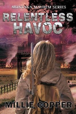 Relentless Havoc: Montana Mayhem Book 5 America's New Apocalypse - Millie Copper - cover