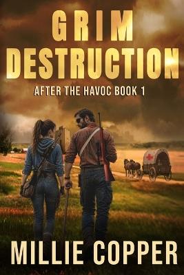 Grim Destruction: A Post-Apocalyptic EMP Survival Thriller - Millie Copper - cover