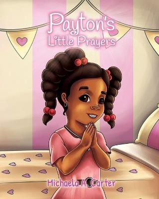 Payton's Little Prayers - Michaela A Carter - cover