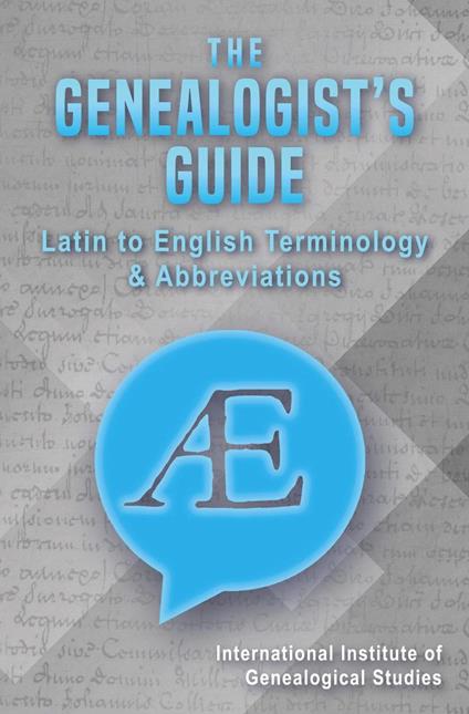 The Genealogist's Guide: Latin to English Terminology & Abbreviations