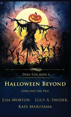 Halloween Beyond: Piercing the Veil - Lisa Morton,Lucy A Snyder,Kate Maruyama - cover