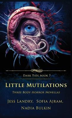 Little Mutilations: Three Body Horror Novellas - Jess Landry,Sofia Ajram,Nadia Bulkin - cover