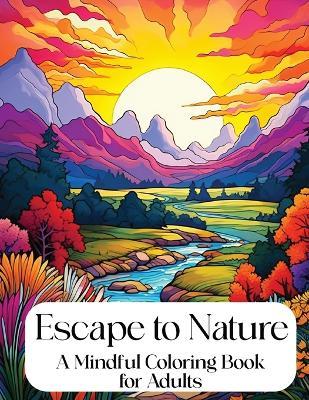 Escape to Nature: Mindful Coloring Book for Adults - cover