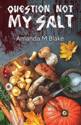 Question Not My Salt - Amanda M Blake - cover