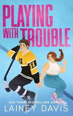 Playing with Trouble: A Brother's Best Friend Romance - Lainey Davis - cover