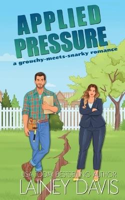 Applied Pressure: A Grouchy Meets Snarky Romance - Lainey Davis - cover