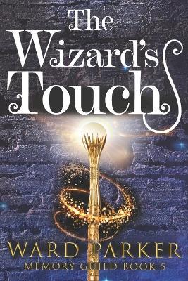 The Wizard's Touch: A midlife paranormal mystery thriller - Ward Parker - cover