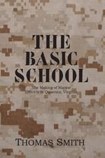 The Basic School: The Making of Marine Officers at Quantico, Virginia
