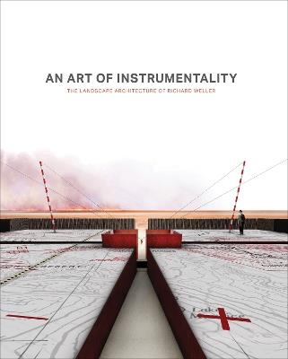 An Art of Instrumentality: The Landscape architecture of Richard Weller - Richard Weller - cover