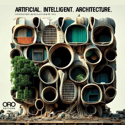 Artificial Intelligent Architecture: New Paradigms in Architectural Practice and Production - Frank Jacobus,Brian M. Kelly - cover