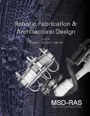 Robotic Fabrication & Architectural Design - Robert Stuart-Smith - cover