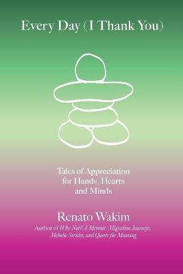Every Day (I Thank You): Tales of Appreciation for Hands, Hearts and Minds - Renato Wakim - cover