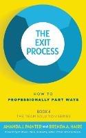The Exit Process: How to Professionally Part Ways - Amanda J Painter,Brenda a Haire - cover