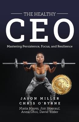 The Healthy CEO: Embracing Physical, Emotional, and Mental Well-Being - Chris O'Byrne,Maria Mayes,Jon Hoerauf - cover