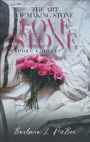The Art of Making Stone Love Stone: Poem Collection - Barbara L McBee - cover