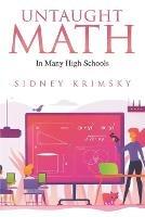 Untaught Math: In Many High Schools - Sidney Krimsky - cover