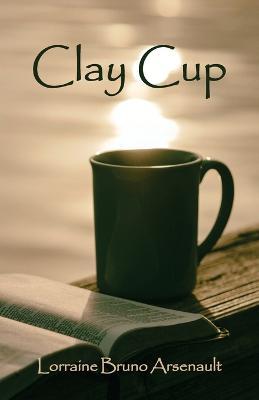 Clay Cup - Lorraine Bruno Arsenault - cover