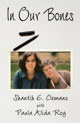 In Our Bones - Shantih E Clemans,Paula Alida Roy - cover