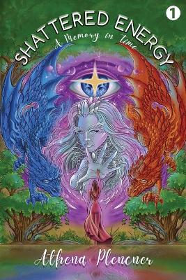 Shattered Energy: Book 1: A Memory in Time - Athena Plencner - cover