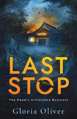 Last Stop: A Supernatural Suspense Novel - Gloria Oliver - cover