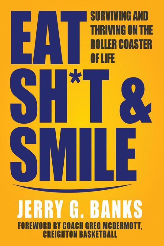 Eat Sh*t & Smile: Surviving and Thriving on the Roller Coaster of Life